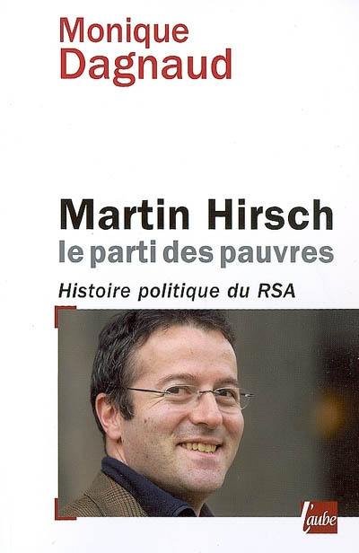 Martin Hirsch, le parti des pauvres : histoire politique du RSA