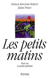 Les petits matins : essai sur la pensée politique