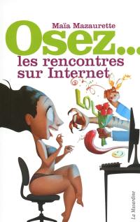 Osez les rencontres sur Internet