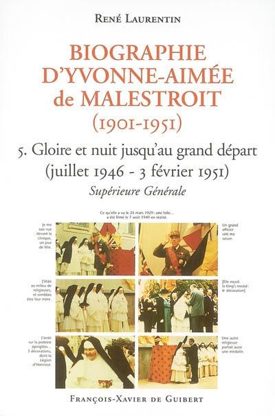 Biographie d'Yvonne-Aimée de Malestroit (1901-1951). Vol. 5. Gloires et nuit jusqu'au grand départ : juillet 1946-3 février 1951 : supérieure générale