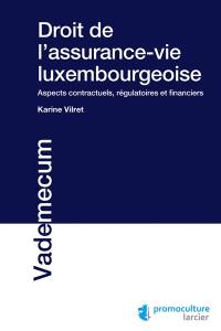 Droit de l'assurance-vie au Luxembourg : aspects contractuels, régulatoires et financiers