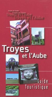 Troyes et l'Aube : guide touristique