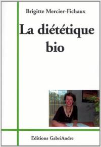 La diététique bio : cuisine et santé : conseils pour retrouver la santé en mangeant ce qui me convient