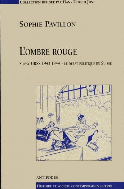 L'ombre rouge : Suisse-URSS 1943-1944 : le débat politique en Suisse