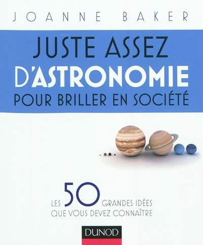 Juste assez d'astronomie pour briller en société : les 50 grandes idées que vous devez connaître