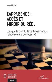 L'apparence : accès et miroir du réel : lorsque l'incertitude de l'observateur relativise celle de l'observé