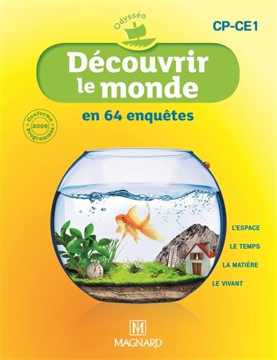 Découvrir le monde en 64 enquêtes, CP-CE1 : l'espace, le temps, la matière, le vivant