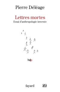 Lettres mortes : essai d'anthropologie inversée