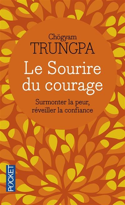 Le sourire du courage : surmonter la peur, réveiller la confiance