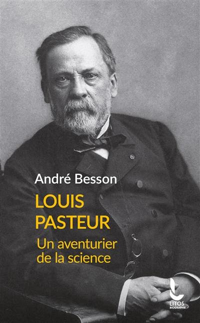 Louis Pasteur : un aventurier de la science