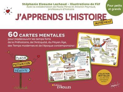 J'apprends l'histoire autrement : 60 cartes mentales pour (re)découvrir les temps forts de la préhistoire, de l'Antiquité, du Moyen Age, des temps modernes et de l'époque contemporaine ! : pour petits et grands