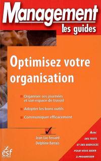 Optimisez votre organisation : organiser ses journées et son espace de travail, adopter les bons outils, communiquer efficacement