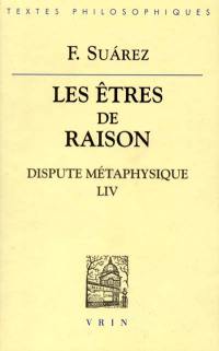 Les êtres de raison : dispute métaphysique LIV