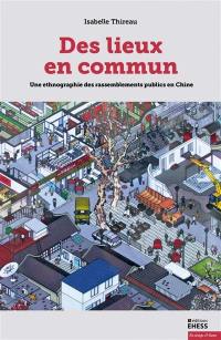 Des lieux en commun : une ethnographie des rassemblements publics en Chine