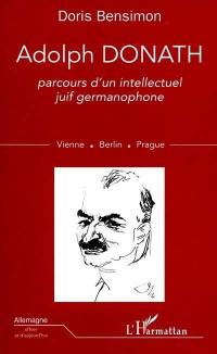 Adolph Donath : parcours d'un intellectuel juif germanophone : Vienne, Berlin, Prague