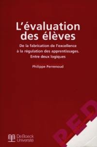 L'évaluation des élèves : de la fabrication de l'excellence à la régulation des apprentissages, entre deux logiques