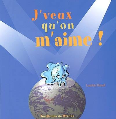 J'veux qu'on m'aime ! : récit d'une goutte d'eau