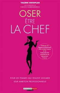 Oser être la chef : pour les femmes qui veulent assumer leur ambition professionnelle