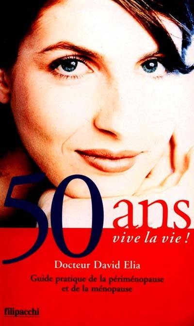 50 ans, vive la vie ! : guide pratique sur la ménopause