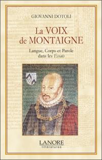 La voix de Montaigne : langue, corps et parole dans les Essais