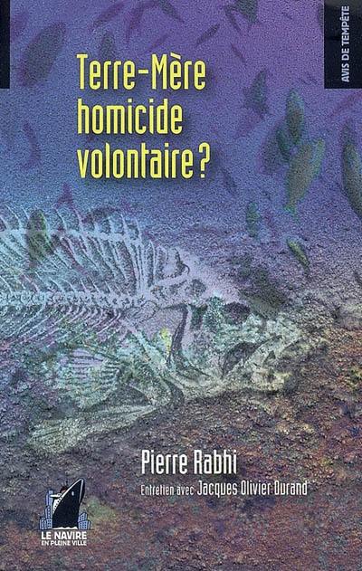 Terre-mère, homicide volontaire ?