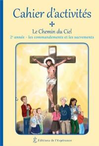 Le chemin du ciel, 2e année : cahier d'activités : les commandements et les sacrements