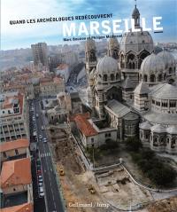 Quand les archéologues redécouvrent Marseille