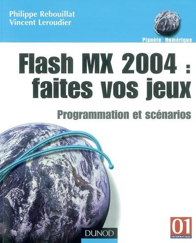 Flash MX 2004, faites vos jeux : programmation et scénarios