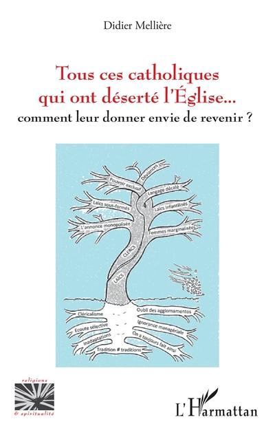 Tous ces catholiques qui ont déserté l'Eglise... : comment leur donner envie de revenir ?