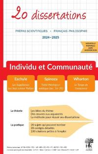 Individu et communauté : 20 dissertations, prépas scientifiques, français-philosophie, 2024-2025 : Eschyle, Les suppliantes, Les sept contre Thèbes ; Spinoza, Traité théologico-politique (sec. 16-20) ; Wharton, Le temps de l'innocence