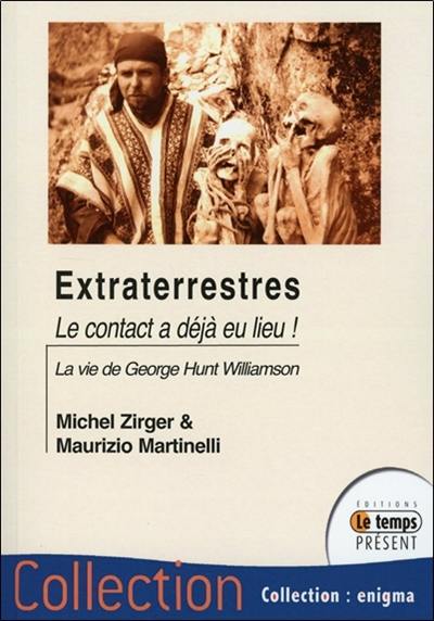 Extraterrestres, le contact a déjà eu lieu ! : la vie de George Hunt Williamson