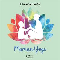 Maman yogi : outils pour mamans et enfants zen