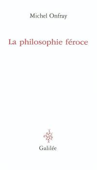 La philosophie féroce : exercices anarchistes