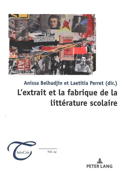 L'extrait et la fabrique de la littérature scolaire L'extrait et la fabrique de la littérature scolaire