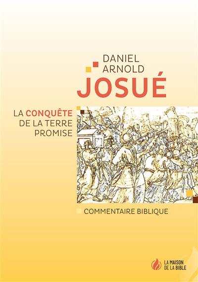 Josué : la conquête de la Terre promise : commentaire biblique