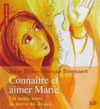 Connaître et aimer Marie : un mois avec la mère de Jésus