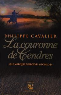 Le marquis d'Orgèves. Vol. 2. La couronne de cendres