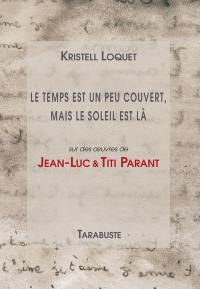 Le temps est un peu couvert, mais le soleil est là : sur des oeuvres de Jean-Luc & Titi Parant