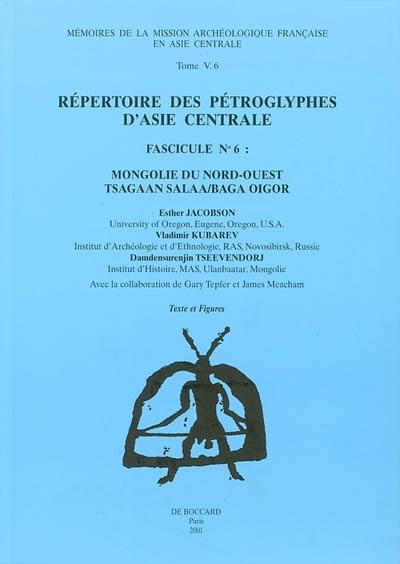 Répertoire des pétroglyphes d'Asie centrale. Vol. 6. Mongolie du Nord-Ouest : Tsagaan Salaa-Baga Oigor