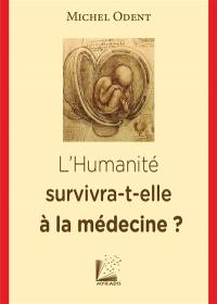 L'humanité survivra-t-elle à la médecine ?