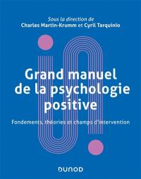 Grand manuel de la psychologie positive : fondements, théories et champs d'intervention