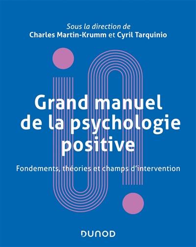 Grand manuel de la psychologie positive : fondements, théories et champs d'intervention