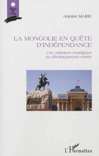 La Mongolie en quête d'indépendance : une utilisation stratégique du développement minier