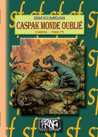 Caspak. Vol. 1. Caspak, monde oublié