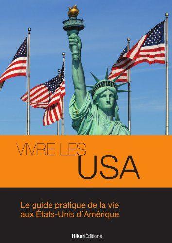 Vivre les USA : le guide pratique de la vie aux Etats-Unis d'Amérique