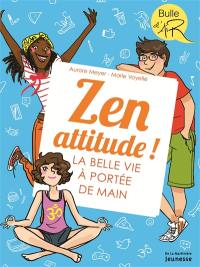 Zen attitude ! : la belle vie à portée de main