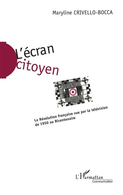 L'écran citoyen : la Révolution française vue par la télévision de 1950 au bicentenaire