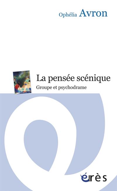 La pensée scénique : groupe et psychodrame