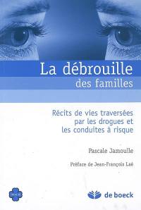 La débrouille des familles : récits de vies traversées par les drogues et les conduites à risque