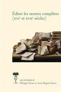 Editer les oeuvres complètes (XVIe et XVIIe siècles)